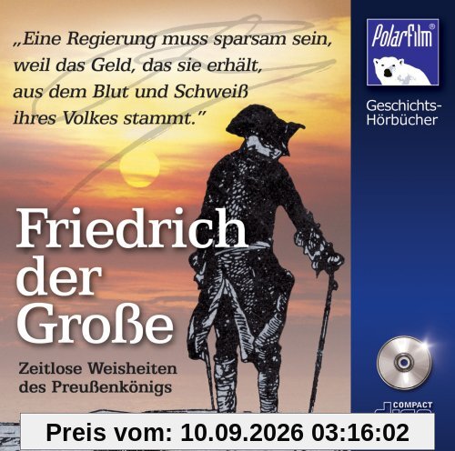 Friedrich der Große - Zeitlose Weisheiten des Preußenkönigs