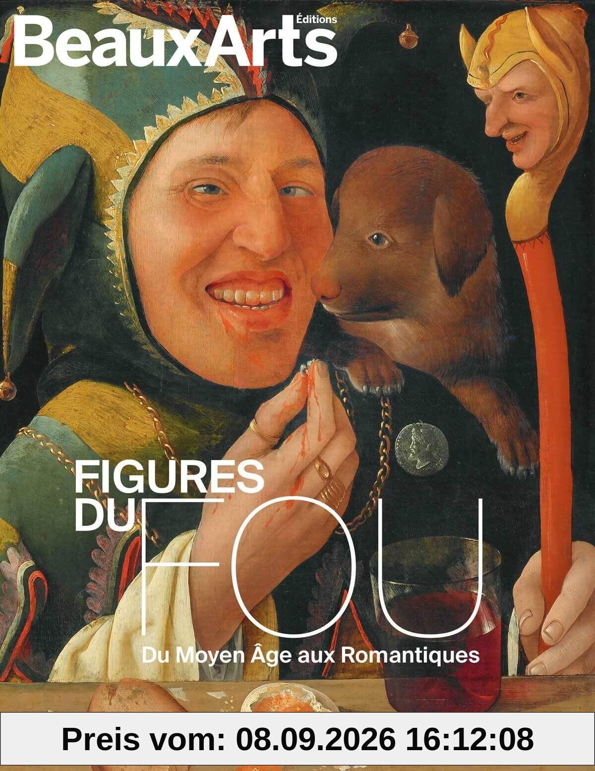 Figures du fou : du Moyen Age aux romantiques : Musée du Louvre