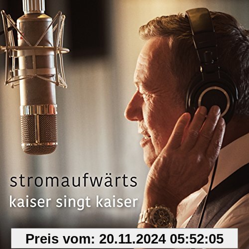 stromaufwärts - kaiser singt kaiser