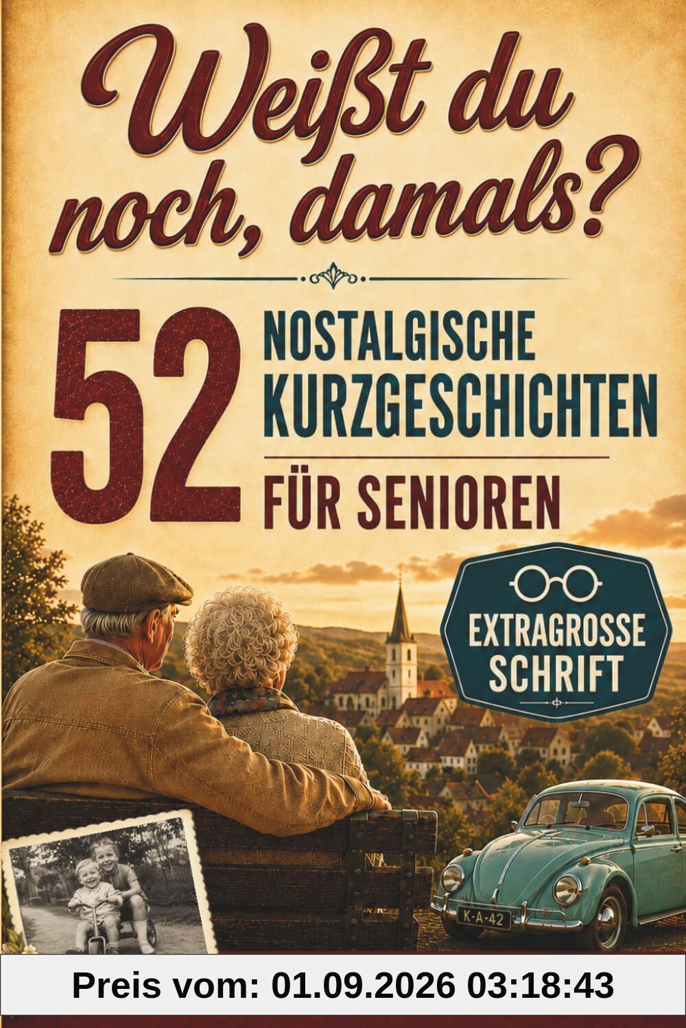 52 nostalgische Kurzgeschichten für Senioren: Eine Zeitreise durch die 50er bis 90er Jahre in extragroßer Schrift. Herzerwärmend, berührend und voller Humor