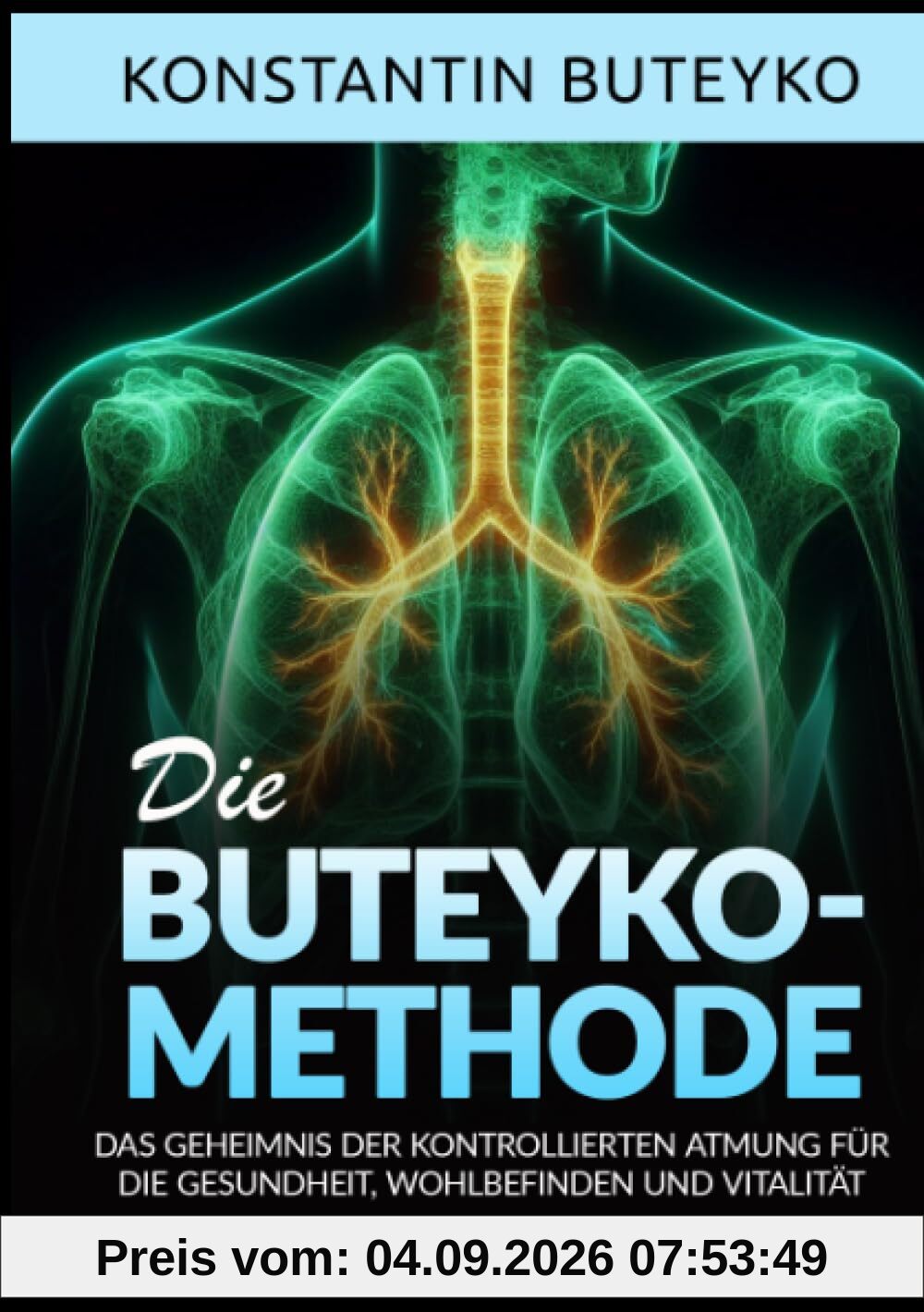 DIE BUTEYKO-METHODE: Das geheimnis der kontrollierten atmung für die gesundheit, wohlbefinden und vitalität
