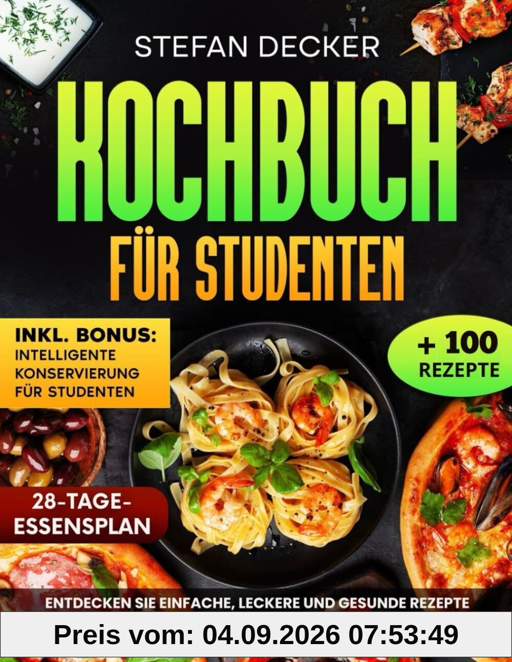 Kochbuch für Studenten: Entdecken Sie einfache, leckere und gesunde Rezepte mit kleinem Budget – Mit praktischen Tipps für den Alltag und einem 28-Tage-Ernährungsplan