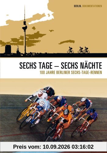 Sechs Tage - Sechs Nächte - 100 Jahre Sechs-Tage Rennen