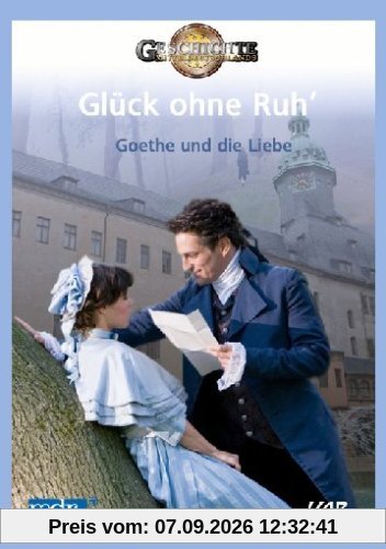 Glück ohne Ruh' - Goethe und die Liebe