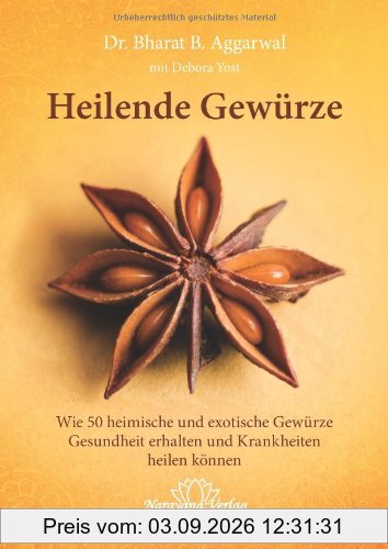 Heilende Gewürze: 50 alltägliche und exotische Gewürze zur Gesunderhaltung und Heilung von Krankheiten