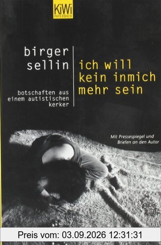 Ich will kein inmich mehr sein: Botschaften aus einem autistischen Kerker. Mit Pressespiegel und Briefen an den Autor