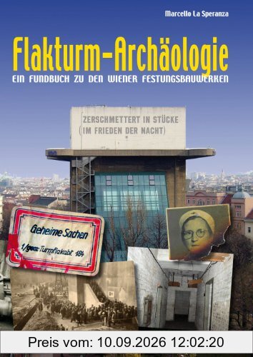 Flakturm-Archäologie: Ein Fundbuch zu den Wiener Festungsbauwerken