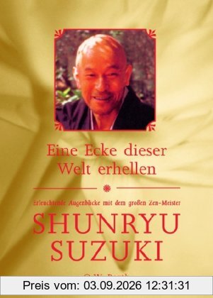 Eine Ecke dieser Welt erhellen: Erleuchtende Augenblicke mit dem großen Zen-Meister Shunryu Suzuki