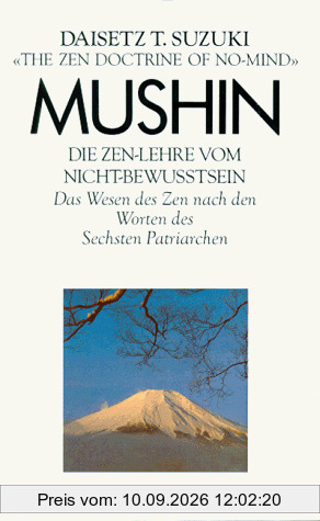 Mushin. Die Zen- Lehre vom Nicht - Bewußtsein. Das Wesen des Zen nach den Worten des Sechsten Patriarchen