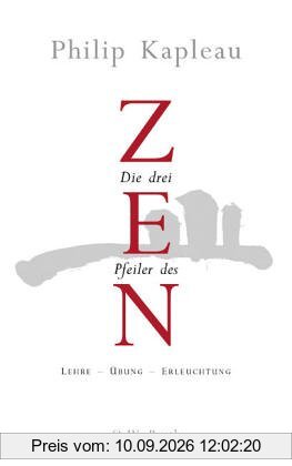 Die drei Pfeiler des Zen. Lehre - Übung - Erleuchtung