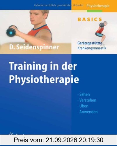 Training in der Physiotherapie. Gerätegestützte Krankengymnastik - Sehen - Verstehen - Üben - Anwenden (Physiotherapie Basics)
