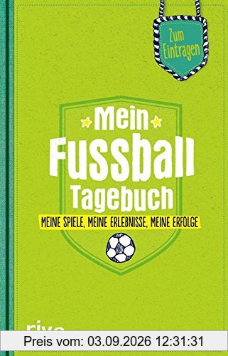 Mein Fußball-Tagebuch: Meine Spiele, meine Erlebnisse, meine Erfolge