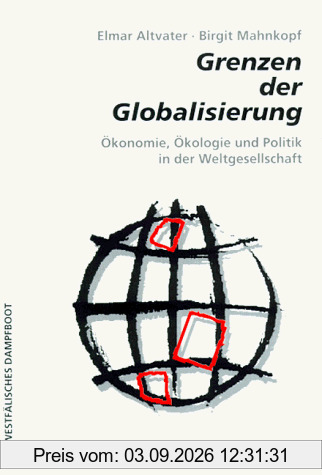 Grenzen der Globalisierung: Ökonomie, Ökologie und Politik in der Weltgesellschaft