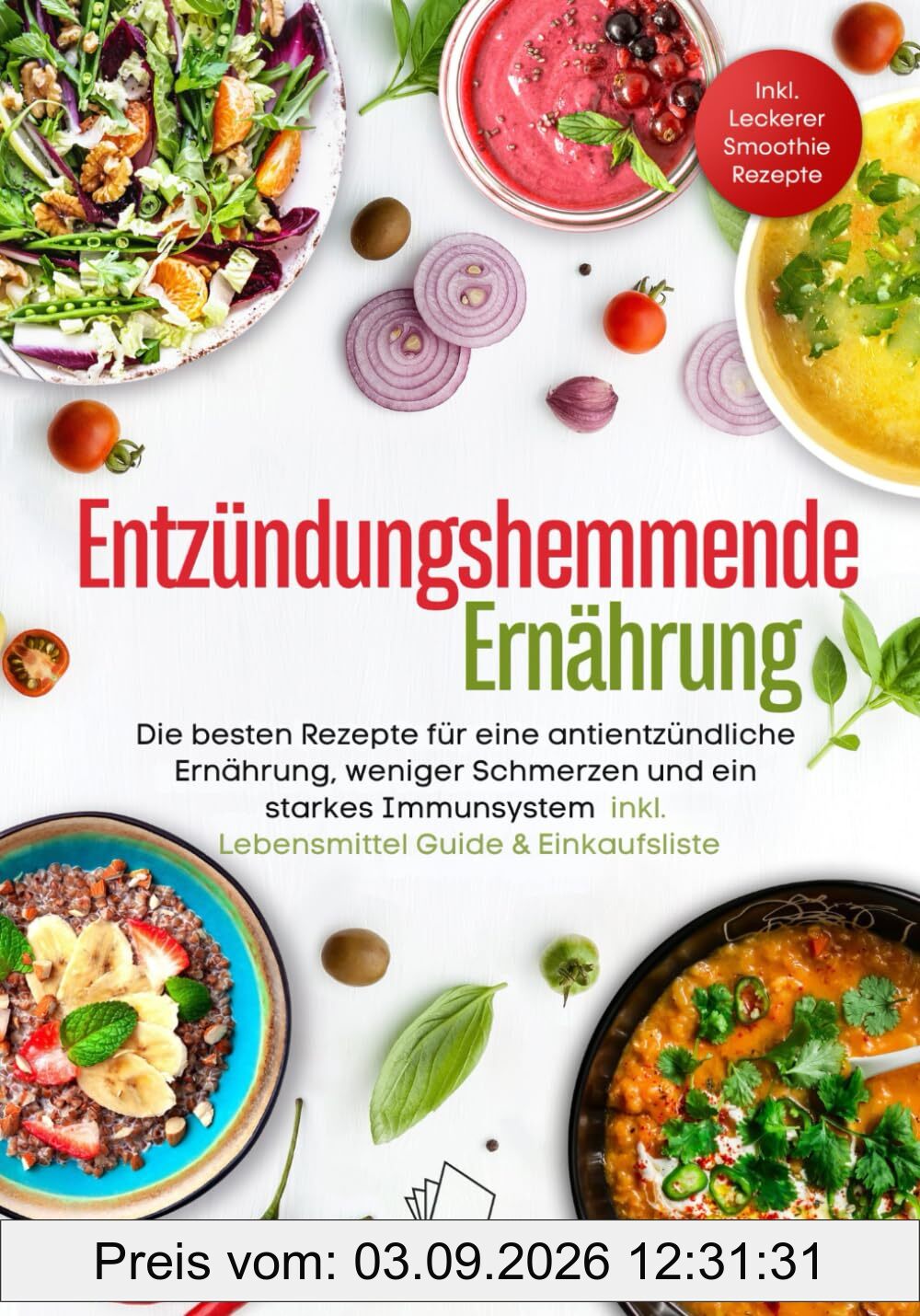 Entzündungshemmende Ernährung – Die besten Rezepte für eine antientzündliche Ernährung, weniger Schmerzen und ein starkes Immunsystem – inkl. Lebensmittel-Guide & Einkaufsliste