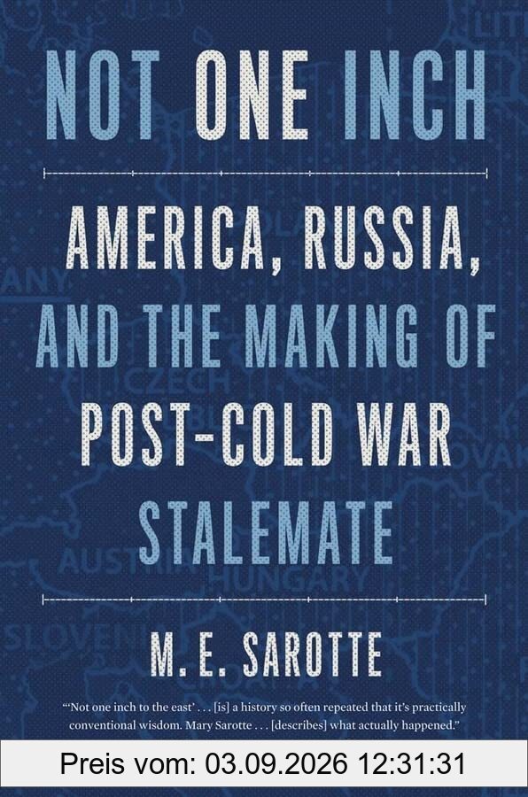 Not One Inch: America, Russia, and the Making of Post-Cold War Stalemate (Henry L. Stimson Lectures)