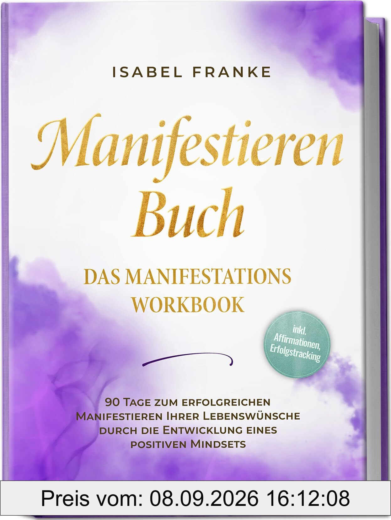 Manifestieren Buch: Das Manifestations Workbook - 90 Tage zum erfolgreichen Manifestieren Ihrer Lebenswünsche durch die Entwicklung eines positiven Mindsets - inkl. Affirmationen, Erfolgstracking