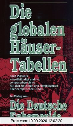 Die globalen Häusertabellen, nach Placidus vervollständigt und neu computerberechnet. Mit den Zeitzonen und Sommerzeiten aller europäischen Länder