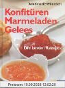 Konfitüren, Marmeladen, Gelees: Die besten Rezepte