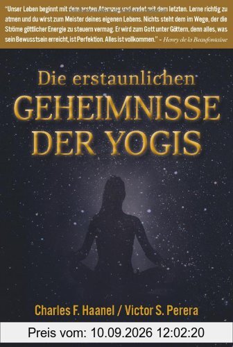 Die erstaunlichen Geheimnisse der Yogis: Richtig atmen, richtig leben