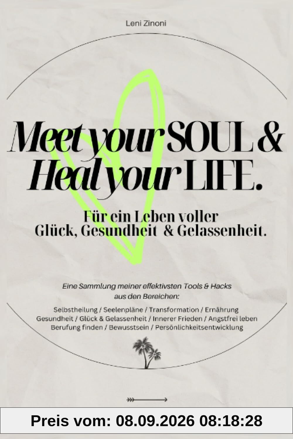 Meet your Soul & Heal your Life.: Für ein Leben voller Glück, Gesundheit & Gelassenheit.