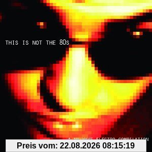 Various This Is Not The 80s A Nu-Wave Electro Compilation
