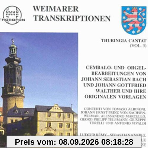Thuringia Cantat - Vol. 3: Weimarer Transkriptionen - Weimarer Cembalo- und Orgelbearbeitungen von J. S. Bach und J. G. Walther und ihre Vorlagen