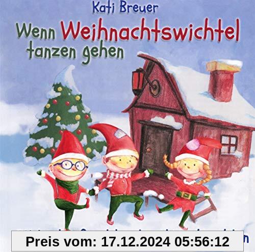 Wenn Weihnachtswichtel tanzen gehen: 24 Lieder für Advent und Weihnachten