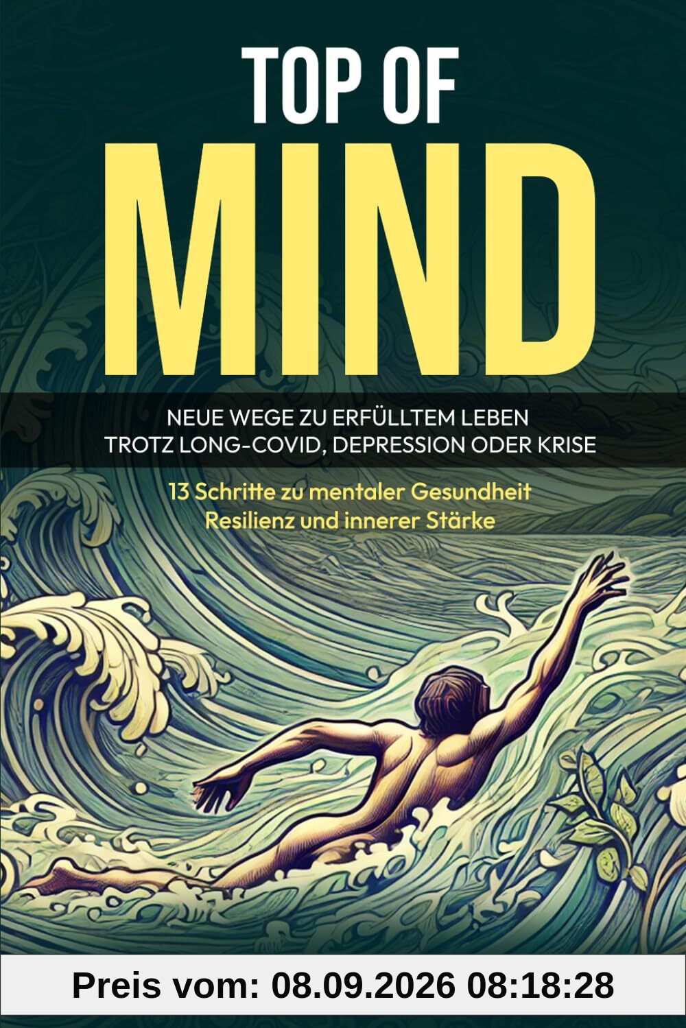 TOP OF MIND – Neue Wege zu erfülltem Leben trotz Long-Covid, Depression oder Krise: 13 Schritte zu mentaler Gesundheit, Resilienz und innerer Stärke