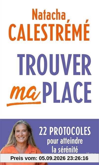 Trouver ma place : 22 protocoles pour atteindre la sérénité