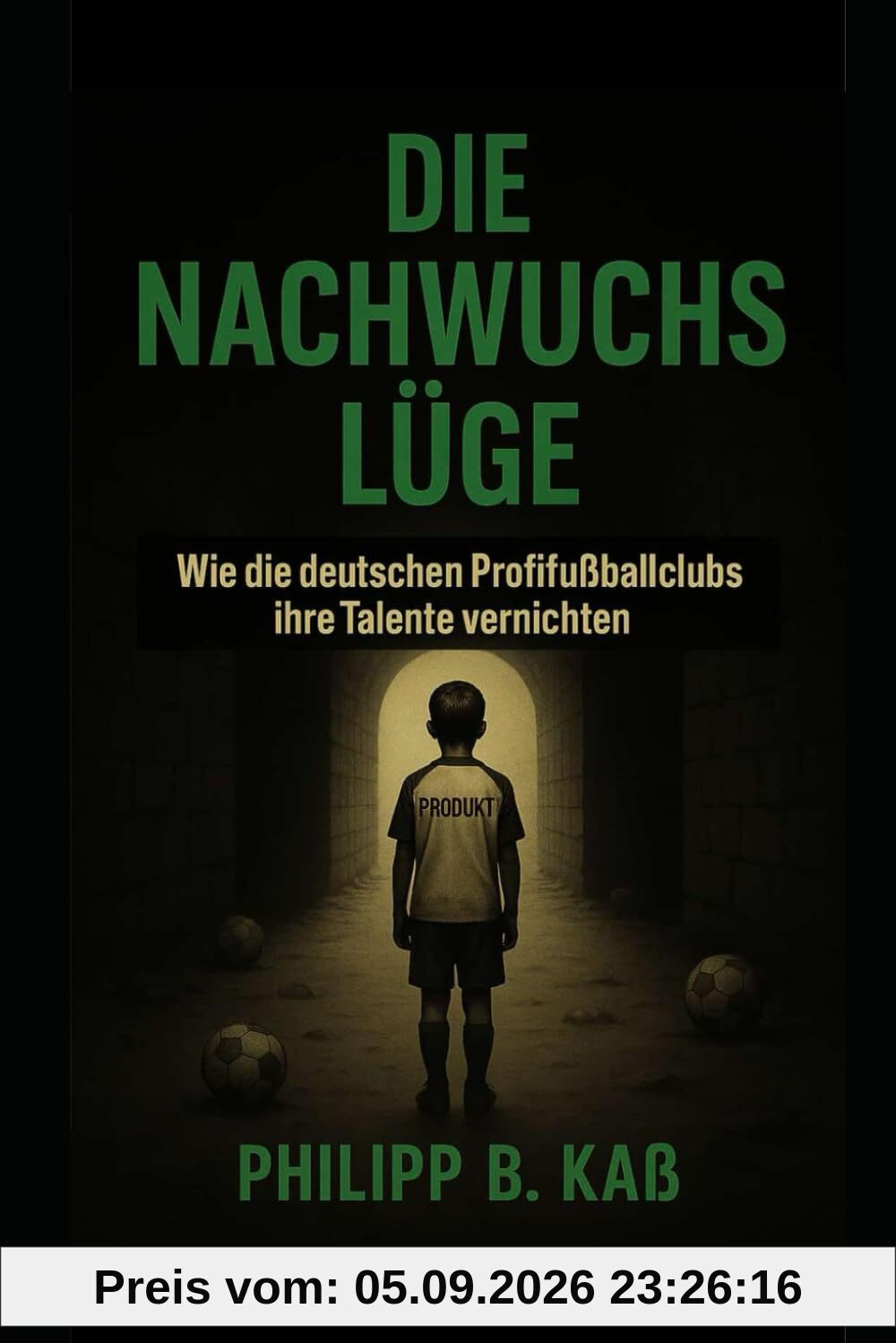 DIE NACHWUCHSLÜGE: Wie die deutschen Profifußballclubs ihre Talente vernichten
