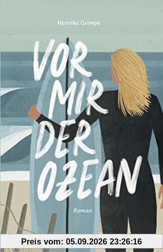 Vor mir der Ozean: Wie ich nach Wellen suchte und mich selbst fand