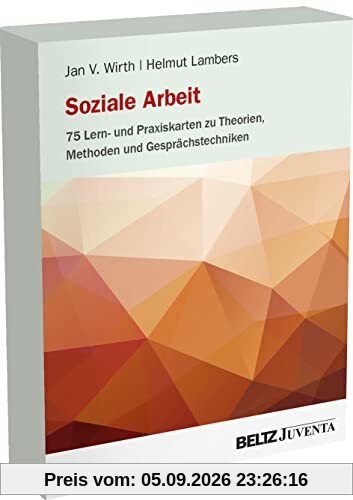 Soziale Arbeit – 75 Lern- und Praxiskarten zu Theorien, Methoden und Gesprächstechniken: 75 Karten für Praxis, Studium und Professionalisierung