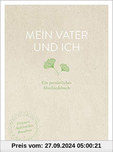 Mein Vater und ich: Ein persönliches Abschiedsbuch. Erinnern, Aufschreiben, Bewahren