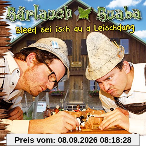Bleed sei isch au a Leischdung; Quetsche, Gitarr und a sau bleed`s G`schwätz aus dem Allgäu; Humor;