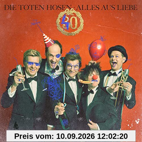 Alles aus Liebe: 40 Jahre Die Toten Hosen (Limitierte Erstauflage im Digipack)
