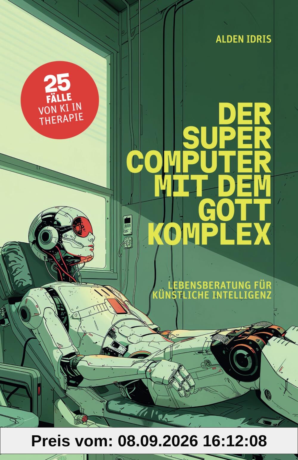 Der Supercomputer mit dem Gottkomplex: Lebensberatung für künstliche Intelligenz. 25 Fälle von KI in Therapie.