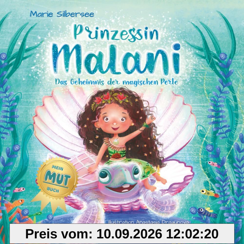 Prinzessin Malani – Ein zauberhaftes Bilderbuch über Magie und Mut für Kinder ab 4 Jahren: Das Geheimnis der magischen Perle (Mein Mut Buch)