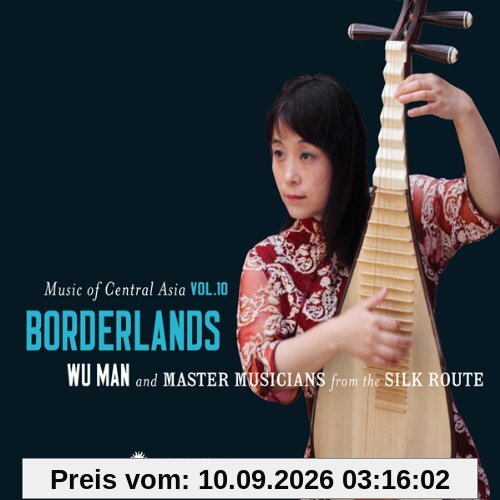Music of Central Asia Vol.10: Borderlands: Wu Man and Master Musicians from the Silk Route