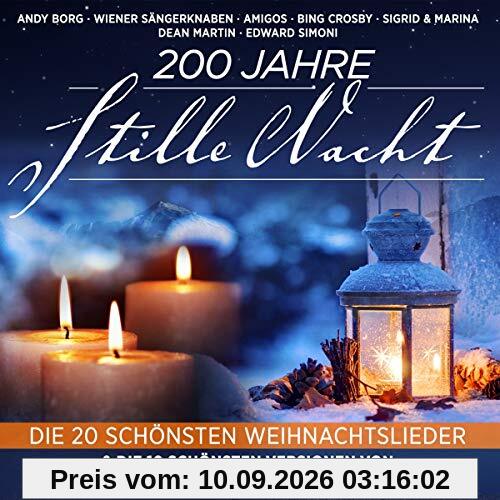 200 Jahre Stille Nacht - Die 20 schönsten Weihnachtslieder & die 10 schönsten Versionen von Stille Nacht, Heilige Nacht