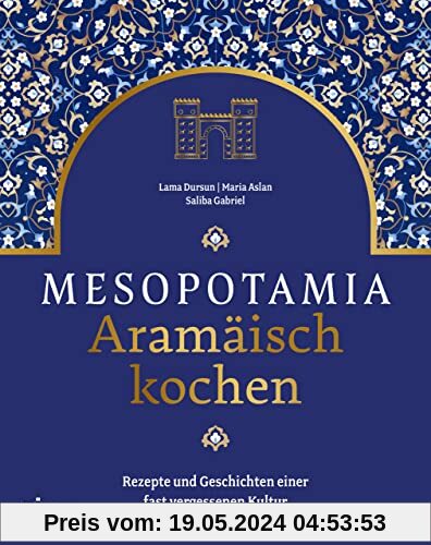 Mesopotamia: Aramäisch kochen: Rezepte und Geschichten einer fast vergessenen Kultur. Kochbuch mit aramäischen, arabisch