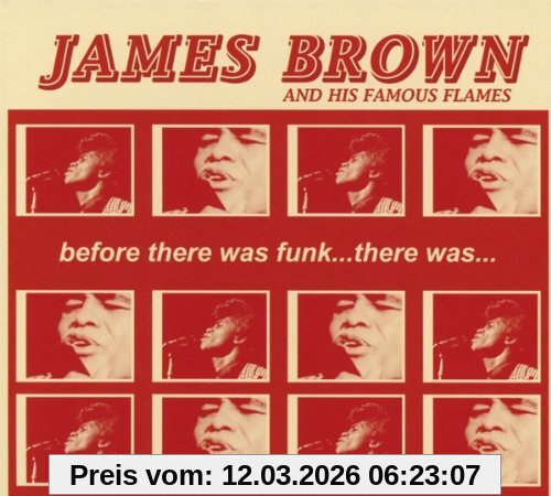 Brown, James and His Famous Flames Before There Was Funk...There Was...