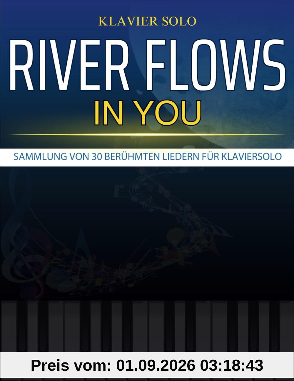 River Flows In You Noten Klavier: Sammlung von 30 berühmten Liedern für Klaviersolo
