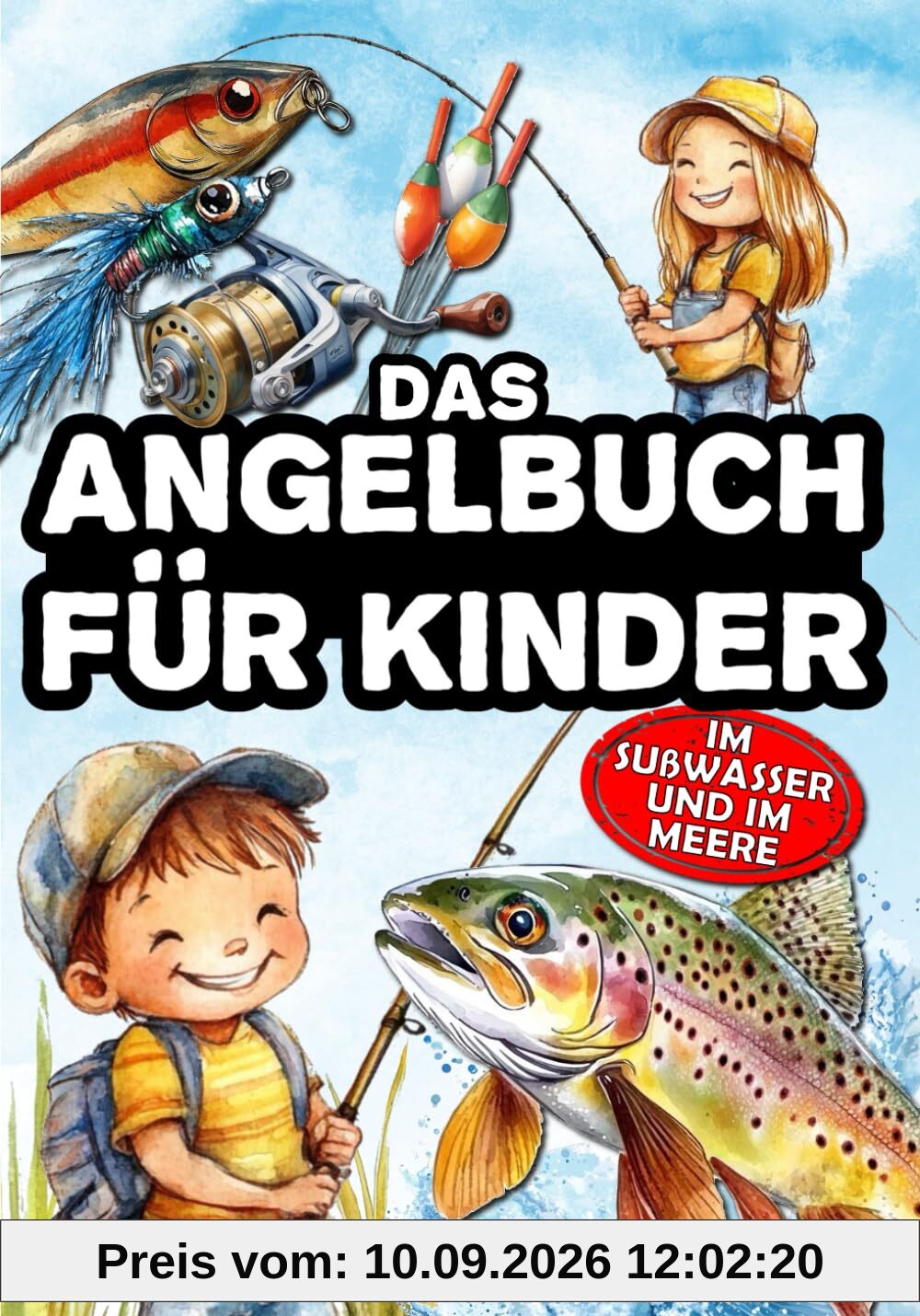 Das Angelbuch für Kinder: Für junge Angler, die das Spinnfischen, Stippfischen, Grundfischen und Fliegenfischen zu entdecken – im Süßwasser und auf dem Meer.