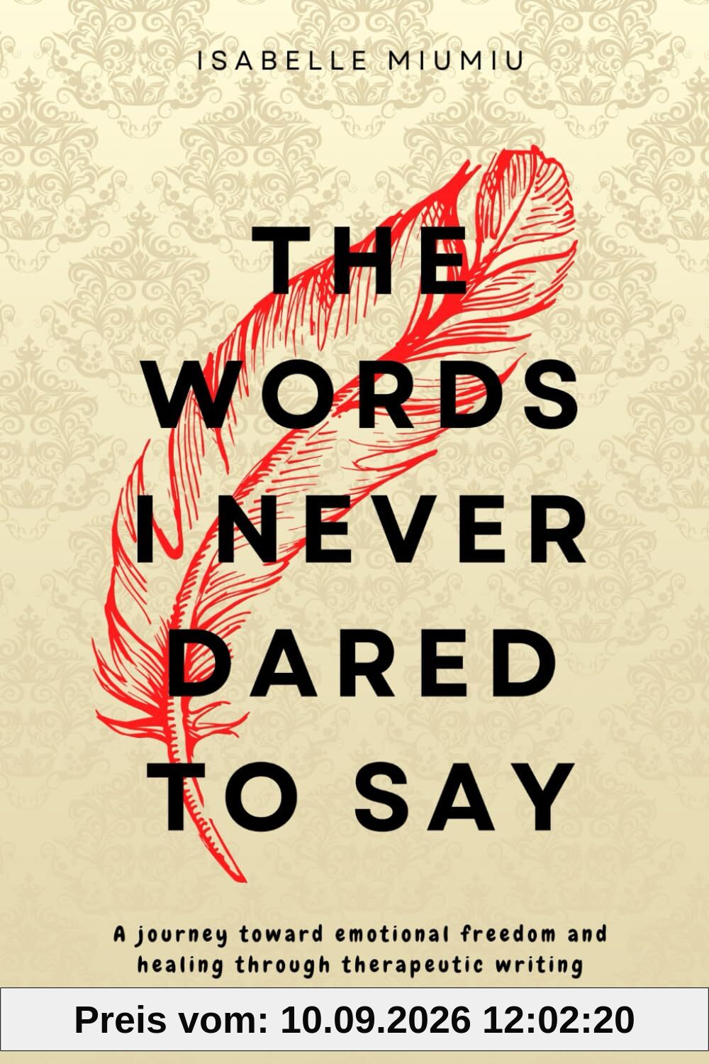 The words I never dared to say: A journey toward emotional freedom and healing through therapeutic writing
