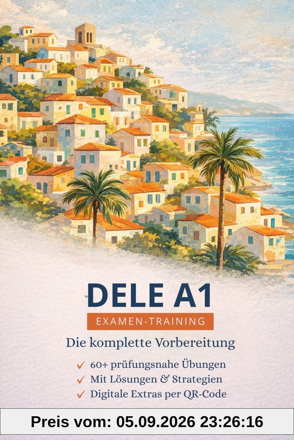 Spanisch DELE A1 – Die komplette Vorbereitung: 60+ Übungen mit Lösungen + digitale Extras: Lesen, Hören, Schreiben, Sprechen (Spanisch DELE: Die ... Lösungen und digitalen Extras, Band 1)