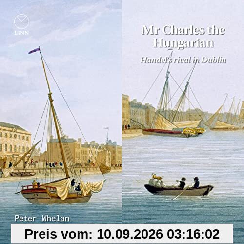 Mr Charles the Hungarian - Handel's Rival in Dublin