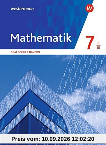 Mathematik - Ausgabe 2016 für Realschulen in Bayern: Schülerband 7 WPF II/III