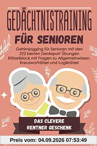 Gedächtnistraining für Senioren: Gehirnjogging für Senioren mit den 222 besten Denksport Übungen - Rätselblock mit Fragen zu Allgemeinwissen, Kreuzworträtsel und Logikrätsel - # Das Rentner Geschenk