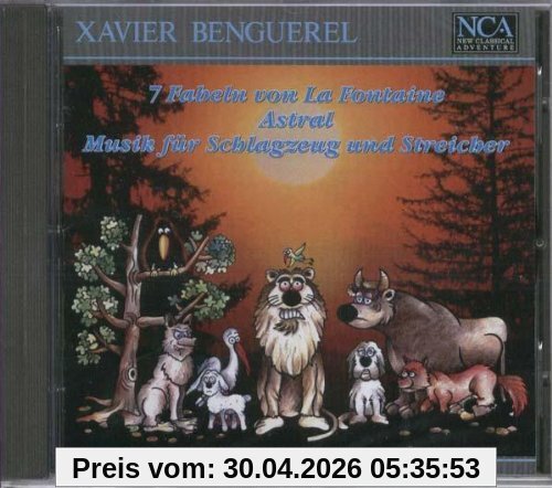 Xavier Benguerel: 7 Fabeln von La Fontaine für Sprecher und 10 Instrumentalisten / Astral für gitarre solo ... / Musik für Schlagzeug und Streicher