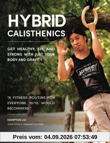 Hybrid Calisthenics: Get Healthy, Fit, and Strong with Just Your Body and Gravity
